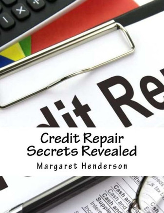 Credit Repair Secrets Revealed: The ABC's & Strategies to Repair Damaged Credit, Regain & Improve Your Life