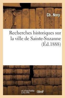 Recherches Historiques Sur La Ville de Sainte-Suzanne
