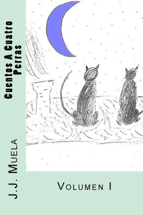 Cuentos A Cuatro Perras: Volumen I (Spanish Edition)