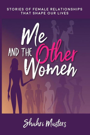 Me And The Other Women : Stories Of Female Relationships That Shape Our Lives