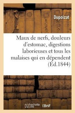 Maux de Nerfs, Douleurs d'Estomac, Digestions Laborieuses, Et Tous Les Malaises Qui En D??endent: Gu??is Sans Tisanes Ni Potions, Sans Purgations, V??