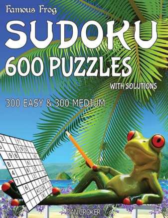 Famous Frog Sudoku 600 Puzzles With Solutions. 300 Easy And 300 Medium: A Beach Bum Series 2 Book (Beach Bum Sudoku Series 2)