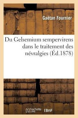 Du Gelsemium Sempervirens Dans Le Traitement Des N??ralgies