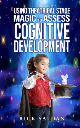 Using Theatrical Stage Magic to Assess Cognitive Development: Exploring Fundamental Building Blocks in Childhood Development with Conjuring, Comedy an