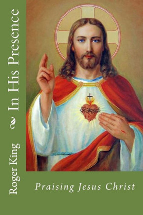 In His Presence: Praising Jesus Christ