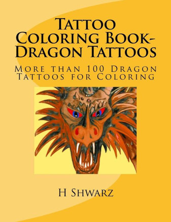 Tattoo Coloring Book-Dragon Tattoos: More than 100 Dragon Tattoos for Coloring
