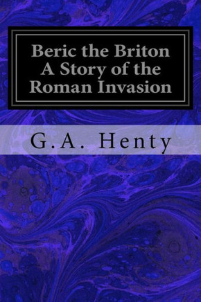 Beric the Briton A Story of the Roman Invasion