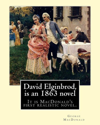 David Elginbrod, Is An 1863 Novel By George Macdonald: It Is Macdonald'S First Realistic Novel.