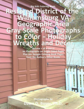 Big Kids Coloring Book: Restored District Williamsburg VA Geographic Area: VA Geographic Area Gray Scale Photos to Color - Holiday Wreaths and