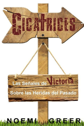 Cicatrices: Las Se??les de Victoria Sobre las Heridas del Pasado