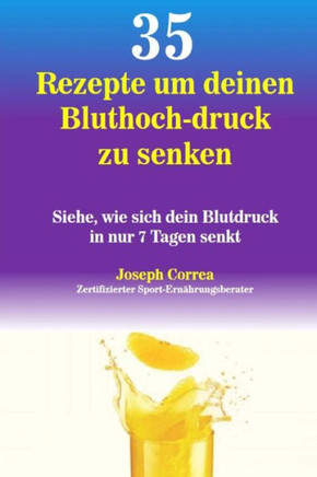 35 Rezepte um deinen Bluthoch-druck zu senken: Siehe, wie sich dein Blutdruck in nur 7 Tagen senkt