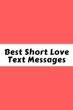 Best Short Love Text Messages: Love Text Messages For Adults