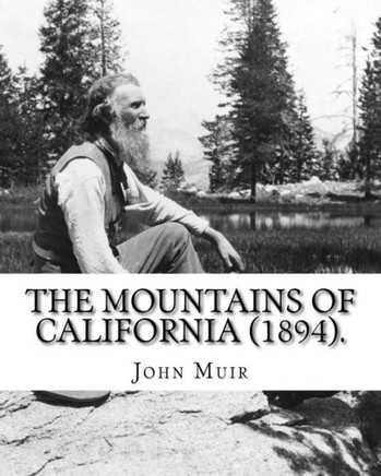 The Mountains of California (1894). By: John Muir: John Muir ( April 21, 1838 - December 24, 1914) also known as ""John of the Mountains"", was a Scotti