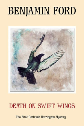 Death On Swift Wings: The First Gertrude Harrington Mystery (The Gertrude Harrington Mysteries)