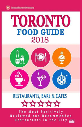 Toronto Food Guide 2018: Guide to Eating in Toronto City, Most Recommended Restaurants, Bars and Cafes for Tourists - Food Guide 2018
