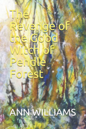 The Revenge of the Good Witch of Pendle Forest: There be Witches