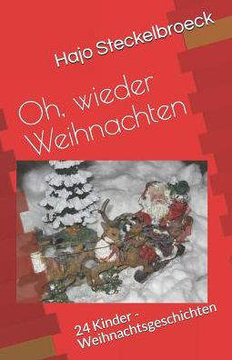 Oh, Wieder Weihnachten: 24 Kinder - Weihnachtsgeschichten