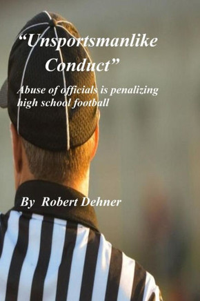 Unsportsmanlike Conduct: Abuse of officials is penalizing high school football