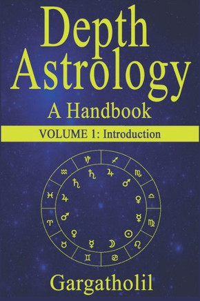 Depth Astrology: An Astrological Handbook - Volume 1: Introduction