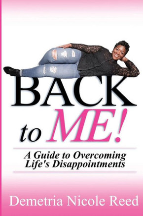 Back To Me: A Guide To Overcoming Life's Disappointments