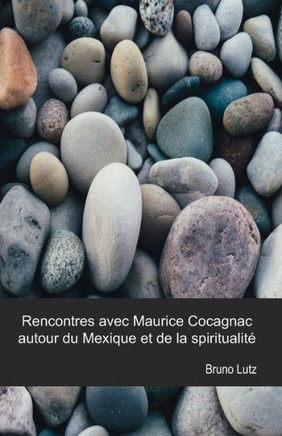 Rencontres avec Maurice Cocagnac autour du Mexique et de la spiritualit??,Lutz