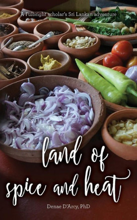 Land Of Spice And Heat, A Fulbright Scholar'S Sri Lankan Adventure
