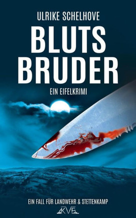 Blutsbruder - Ein Eifelkrimi: Der 9. Fall fUr Landwehr & Stettenkamp (Ein Fall fUr Ilka Landwehr & Alex Stettenkamp) (German Edition)