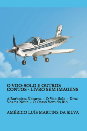 O Voo-Solo E Outros Contos - Livro Sem Imagens: A Borboleta Noturna - O Voo-Solo - Uma Voz Na Noite - O Ocaso Vem Do Rio