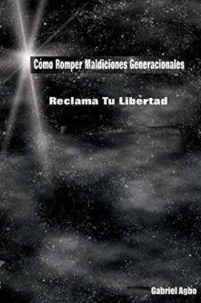 Cómo Romper Maldiciones Generacionales: Reclama Tu Libertad (Spanish Edition)