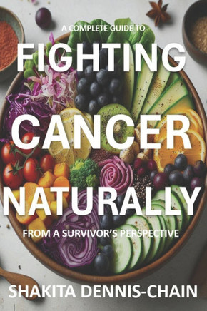 Fighting Cancer Naturally: from a Survivor's Perspective