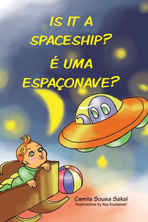 Is It A Spaceship? É Uma Espaçonave?: Bilingual Portuguese/ English Edition (Portuguese Edition)
