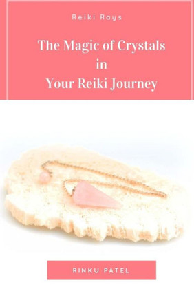 The Magic Of Crystals In Your Reiki Journey