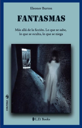 Fantasmas: Más Allá De La Ficción. Lo Que Se Sabe, Lo Que Se Oculta, Lo Que Se Niega (Conjuras) (Spanish Edition)