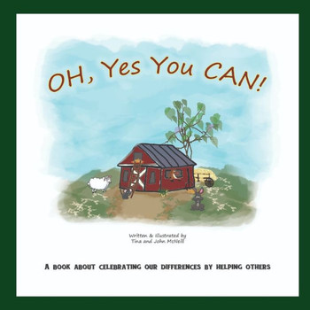 OH, Yes You CAN!: A Book About Celebrating Our Differences By Helping Others