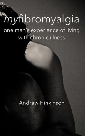 myfibromyalgia: one man's experience of living with chronic illness