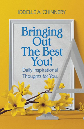 Bringing Out The Best You!: Daily Inspirational Thoughts For You.