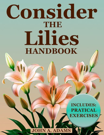 Consider The Lilies Handbook: Break Free from Anxiety and Discover Lasting Peace Through God's Unchanging Promises!
