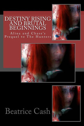 Destiny Rising And Brutal Beginnings: Alina And Chase'S Prequel To The Hunters