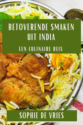 Betoverende Smaken uit India: Een Culinaire Reis