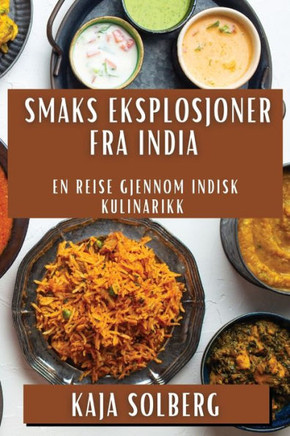 Smaks Eksplosjoner fra India: En Reise Gjennom Indisk Kulinarikk