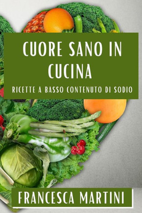 Cuore Sano in Cucina: Ricette a Basso Contenuto di Sodio