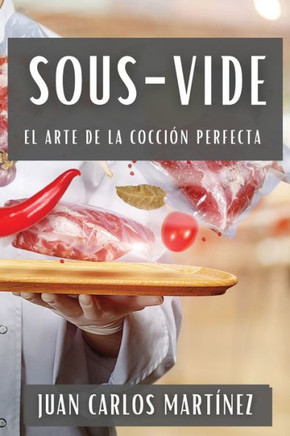 Sous-Vide: El Arte de la Cocci?? Perfecta