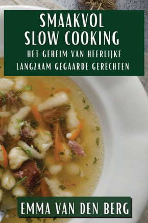 Smaakvol Slow Cooking: Het Geheim van Heerlijke Langzaam Gegaarde Gerechten