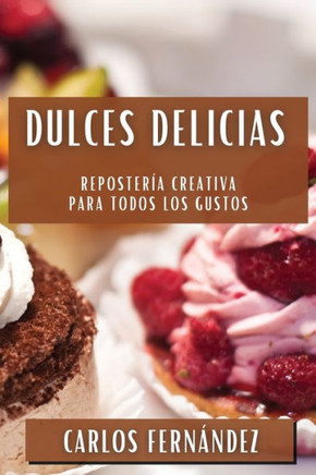 Dulces Delicias: Reposter?? Creativa para Todos los Gustos