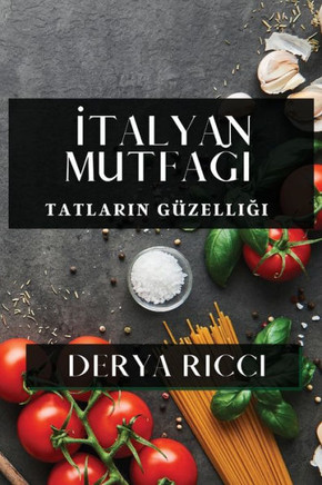 &#304;talyan Mutfa&#287;&#305;: Tatlar&#305;n G??elli&#287;i