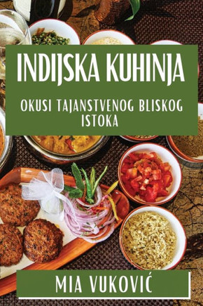 Indijska Kuhinja: Okusi Tajanstvenog Bliskog Istoka
