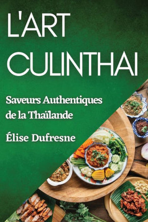 L'Art CulinThai: Saveurs Authentiques de la Tha??ande