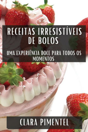 Receitas Irresist??eis de Bolos: Uma Experi??cia Doce para Todos os Momentos