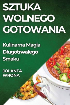 Sztuka Wolnego Gotowania: Kulinarna Magia Dlugotrwalego Smaku