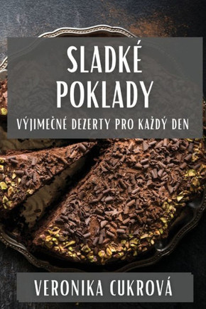 Sladk??Poklady: V??imečn??Dezerty Pro Kazd??Den